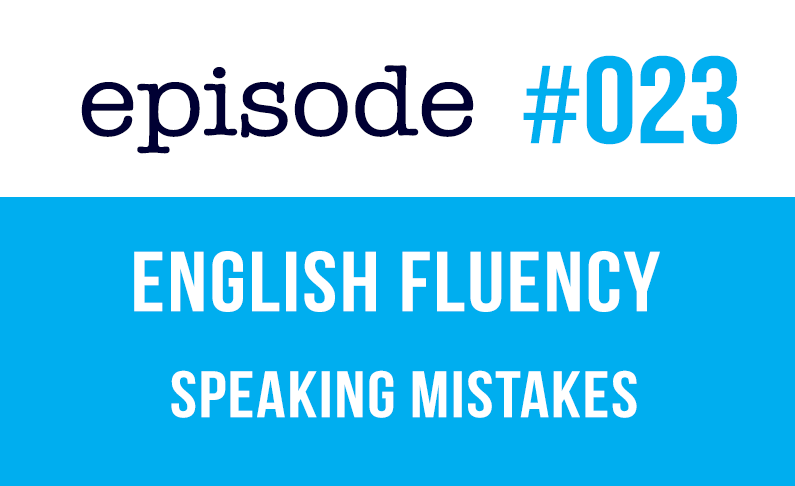 #023 Fluidez en inglés – Errores al hablar en inglés