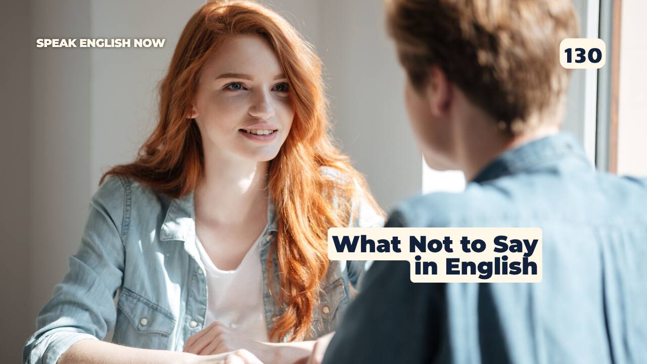 130 Qué no decir en una conversación en inglés