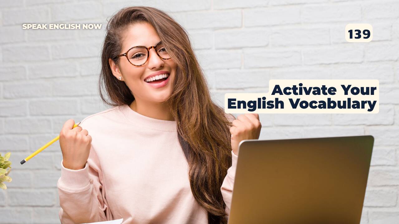 139 Cómo activar tu vocabulario en inglés