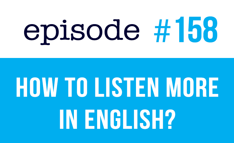 #158 ¿Cómo escuchar más en inglés?
