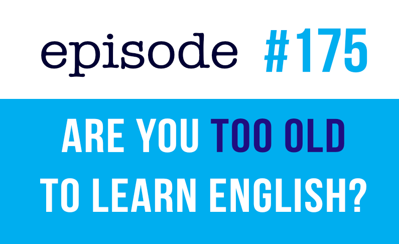 #175 Eres demasiado mayor para aprender inglés?