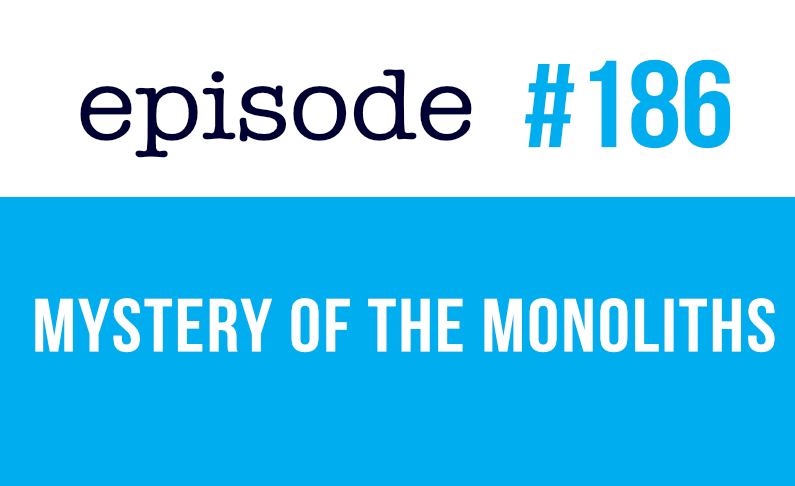 #186 El misterio de los monolitos