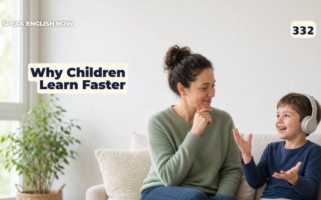 332 Por qué los niños aprenden inglés más rápido que los adultos